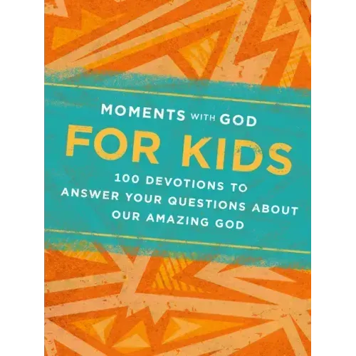 Moments with God for Kids: 100 Devotions to Answer Your Questions about Our Amazing God