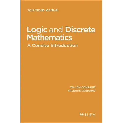 Logic and Discrete Mathematics: A Concise Introduction, Solutions Manual