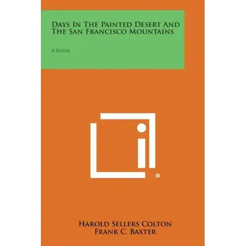 Days In The Painted Desert And The San Francisco Mountains: A Guide