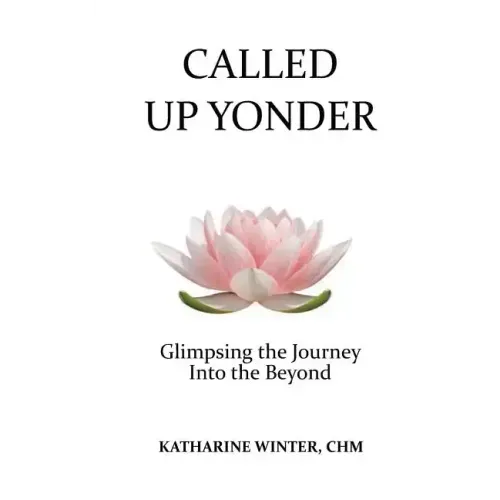 Called Up Yonder: Glimpsing the Journey Into the Beyond
