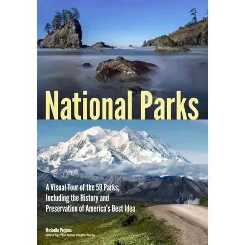 National Parks: A Visual Tour of the 59 Parks, Including the History and Preservation of America's Best Idea