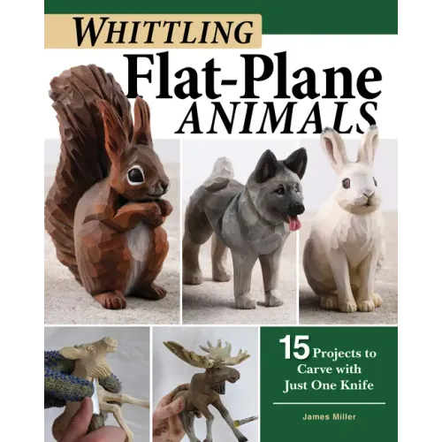 Whittling Flat-Plane Animals: 15 Projects to Carve with Just One Knife