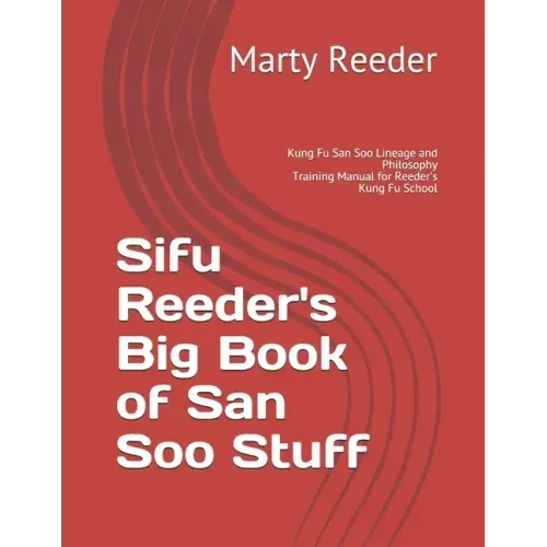 Sifu Reeder's Big Book of San Soo Stuff: Kung Fu San Soo Lineage and Philosophy