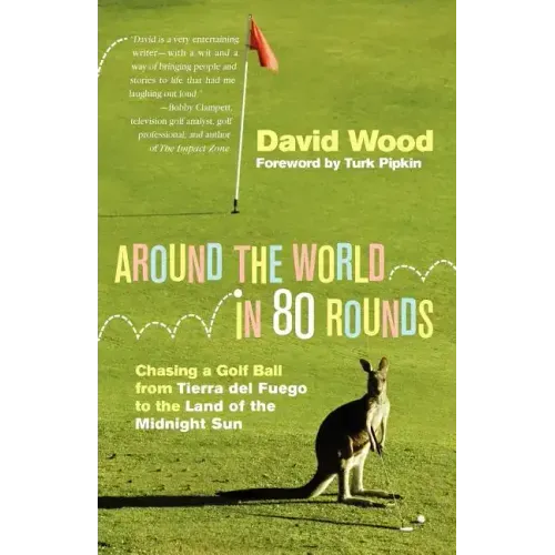 Around the World in 80 Rounds: Chasing a Golf Ball from Tierra del Fuego to the Land of the Midnight Sun