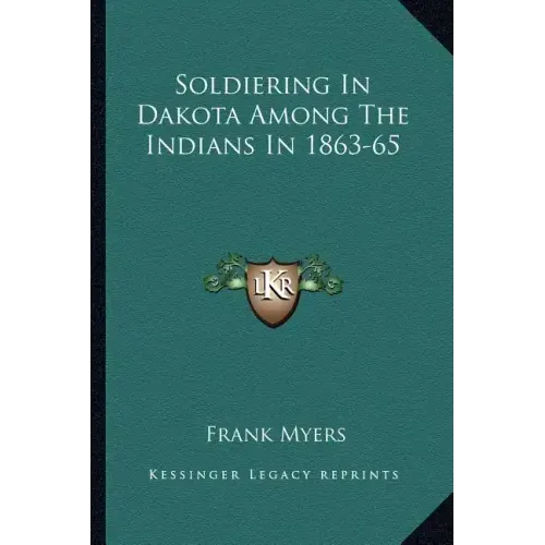Soldiering in Dakota Among the Indians in 1863-65