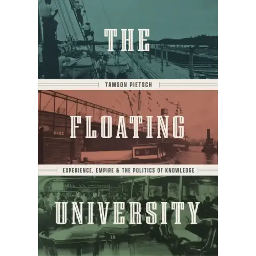The Floating University: Experience, Empire, and the Politics of Knowledge