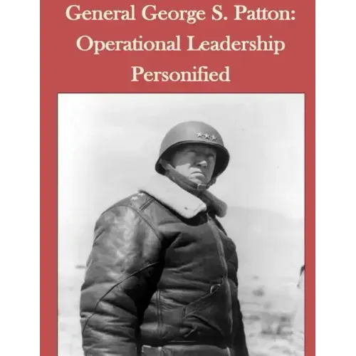 General George S. Patton: Operational Leadership Personified