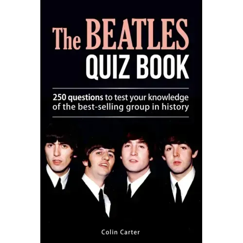 The Beatles Quiz Book: 250 Questions To Test Your Knowledge Of The Beatles
