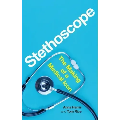 Stethoscope: The Making of a Medical Icon