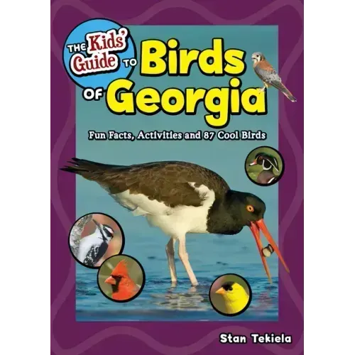 The Kids' Guide to Birds of Georgia: Fun Facts, Activities and 87 Cool Birds