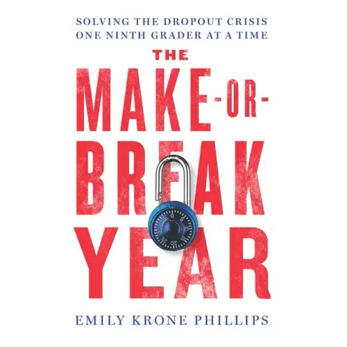 The Make-Or-Break Year: Solving the Dropout Crisis One Ninth Grader at a Time