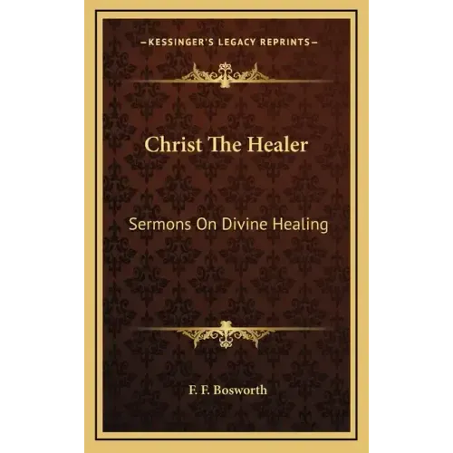 Christ the Healer: Sermons on Divine Healing