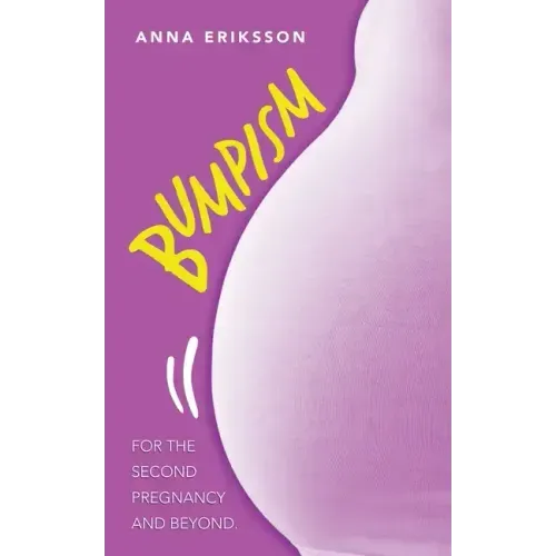 Bumpism: For the Second Pregnancy and Beyond.