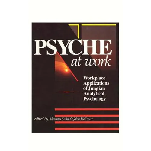 Psyche at Work: Workplace Applications of Jungian Analytical Psychology