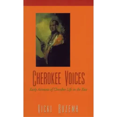 Cherokee Voices: Early Accounts of Cherokee Life in the East