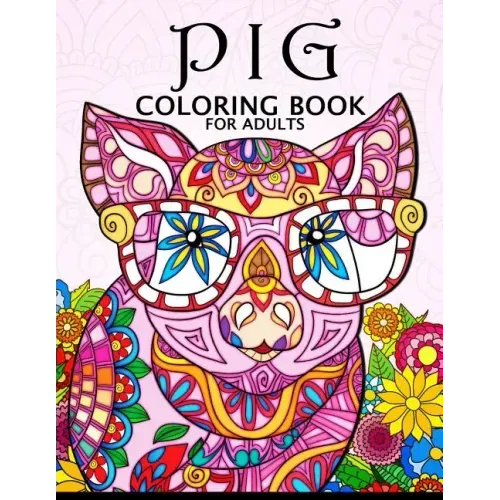 Pig Coloring Book for Adults: Cute Animal Stress-relief Coloring Book For Adults and Grown-ups