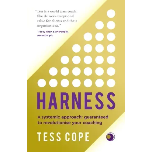 Harness: A Systemic Approach: Guaranteed to Revolutionise Your Coaching