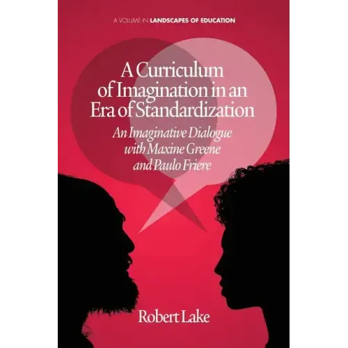 A Curriculum of Imagination in an Era of Standardization: An Imaginative Dialogue with Maxine Greene and Paulo Freire