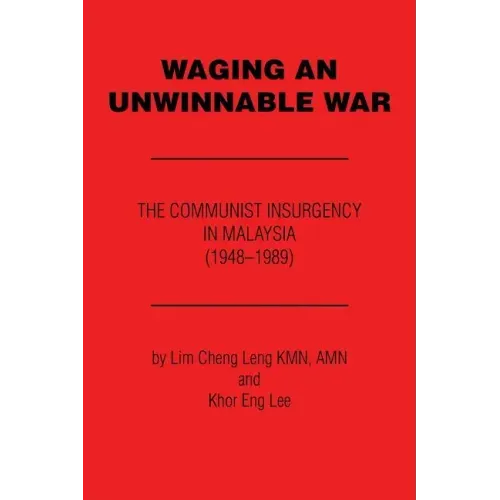 Waging an Unwinnable War: The Communist Insurgency in Malaysia (1948?1989)