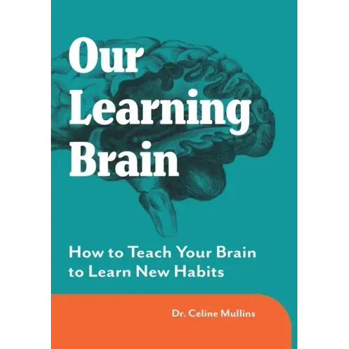 Our Learning Brain: How to Teach Your Brain to Learn New Habits
