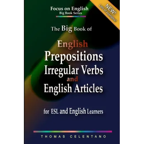 The Big Book of English Prepositions, Irregular Verbs, and English Articles for ESL and English Learners