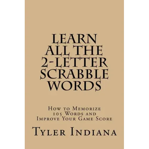 Learn All the 2-Letter Scrabble Words: How to Memorize 105 Words to Improve Your Score
