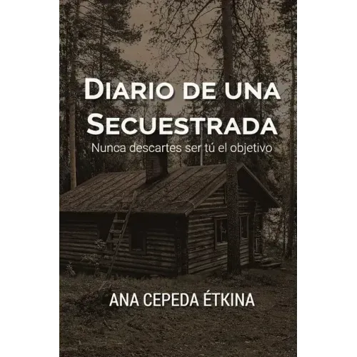 Diario de una secuestrada. Nunca descartes ser tú el objetivo.