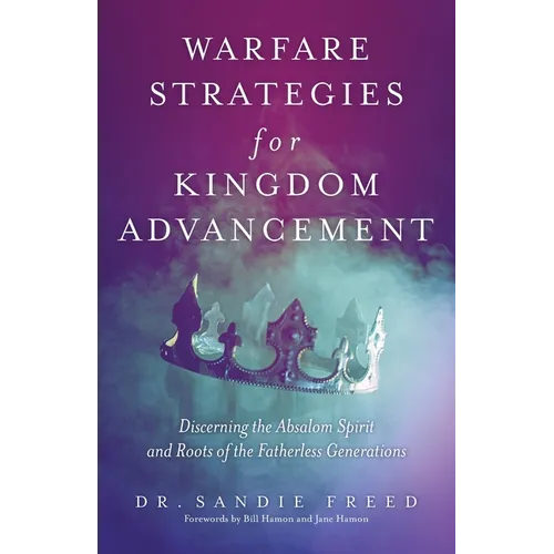 Warfare Strategies for Kingdom Advancement: Discerning the Absalom Spirit and Roots of the Fatherless Generations