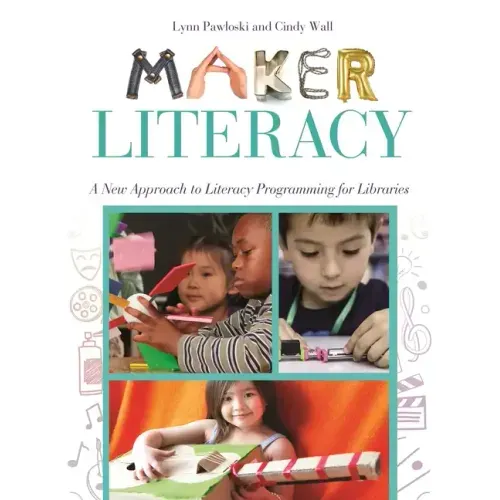 Maker Literacy: A New Approach to Literacy Programming for Libraries