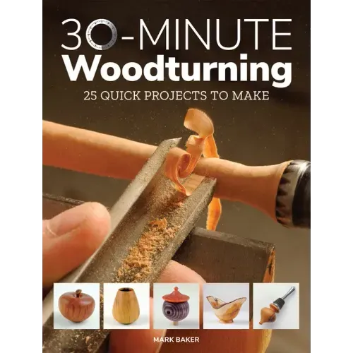 30-Minute Woodturning: 25 Quick Projects to Make