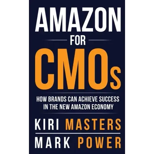 Amazon For CMOs: How Brands Can Achieve Success in the New Amazon Economy