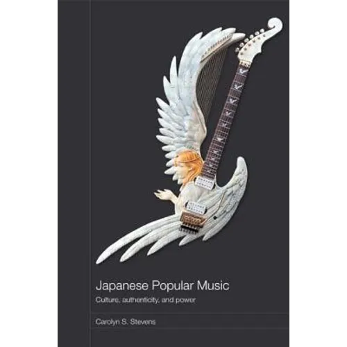 Japanese Popular Music: Culture, Authenticity and Power