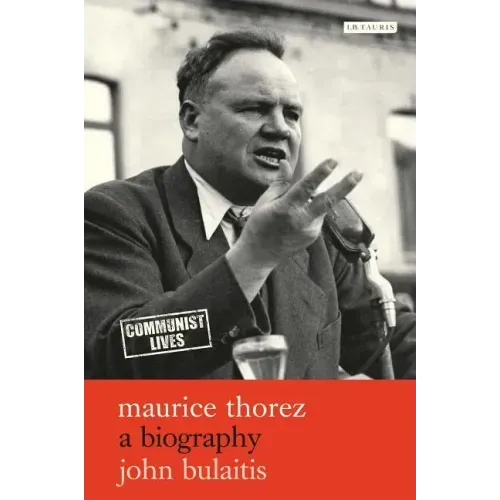 Maurice Thorez A Biography