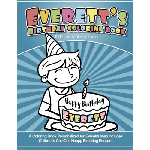 Everett's Birthday Coloring Book Kids Personalized Books: A Coloring Book Personalized for Everett that includes Children's Cut Out Happy Birthday Pos