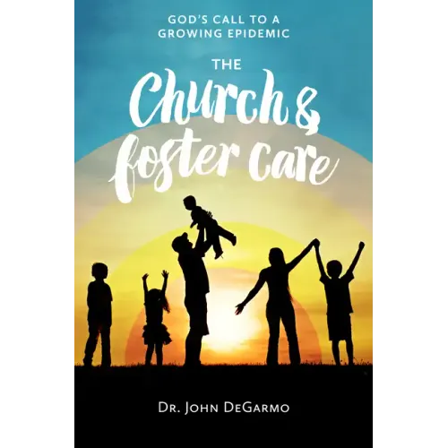 The Church and Foster Care: God's Call to a Growing Epidemic