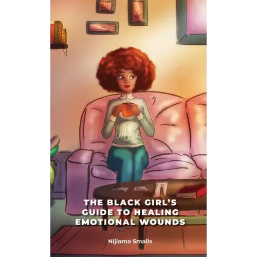 The Black Girl's Guide to Healing Emotional Wounds