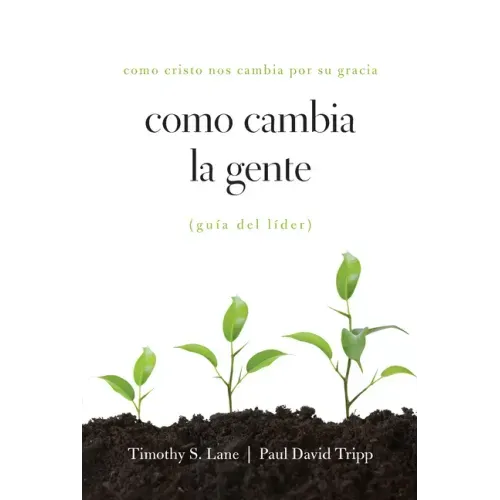 Como Cambia La Gente Guia del Lider: Como Cristo Nos Cambia Por Su Gracia Guia de Lider