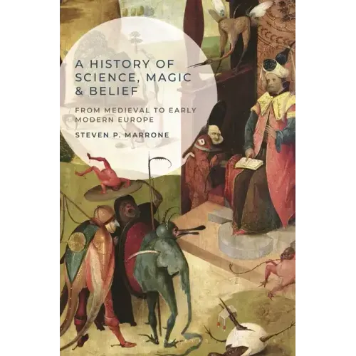 A History of Science, Magic and Belief: From Medieval to Early Modern Europe
