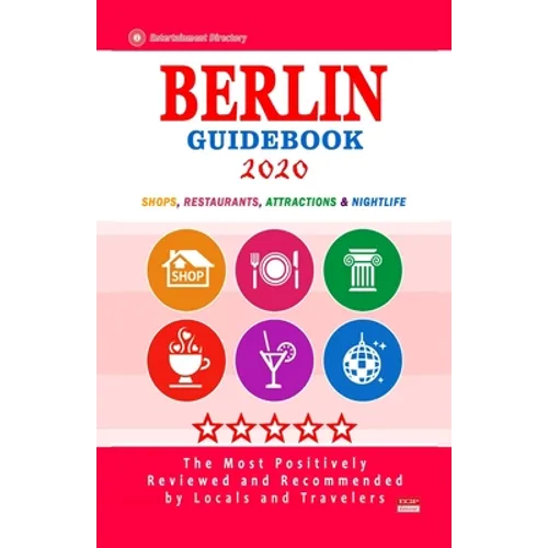 Berlin Guidebook 2020: Shops, Restaurants, Entertainment and Nightlife in Berlin, Germany (City Guidebook 2020)