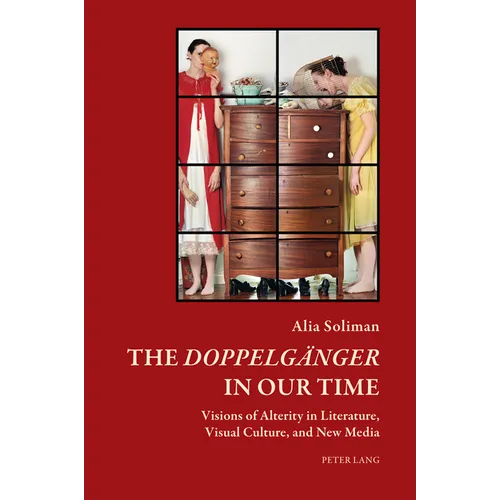 The Doppelgaenger in our Time: Visions of Alterity in Literature, Visual Culture, and New Media