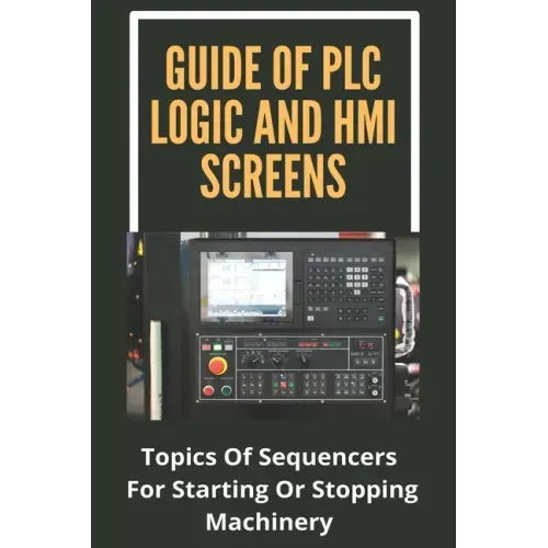 Guide Of PLC Logic And HMI Screens: Topics Of Sequencers For Starting Or Stopping Machinery: Scada Supervision Systems