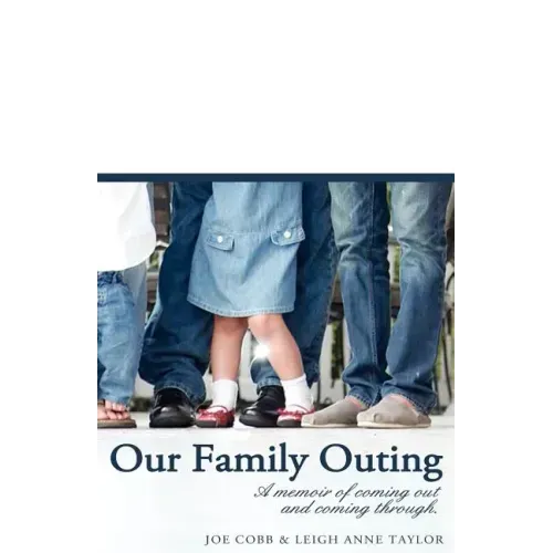 Our Family Outing: A Memoir of Coming Out and Coming Through