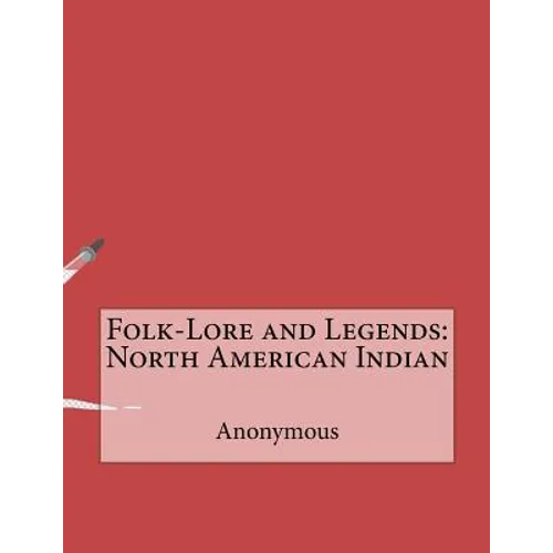 Folk-Lore and Legends: North American Indian
