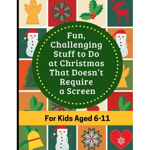 Fun, Challenging Stuff to Do at Christmas That Doesn't Require a Screen: Fun filled Holiday activity book for kids aged 6-11