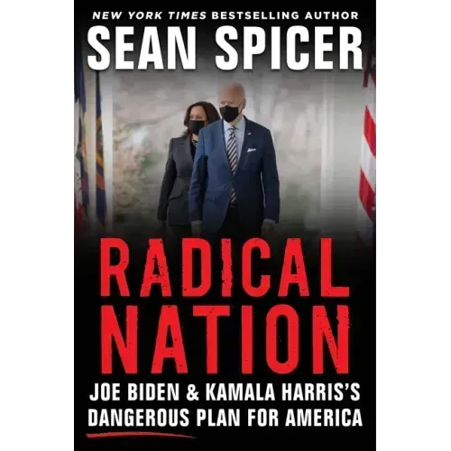 Radical Nation: Joe Biden and Kamala Harris's Dangerous Plan for America