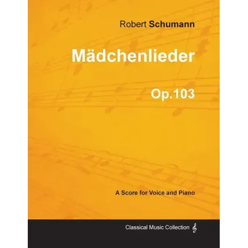 Mädchenlieder - A Score for Voice and Piano Op.103