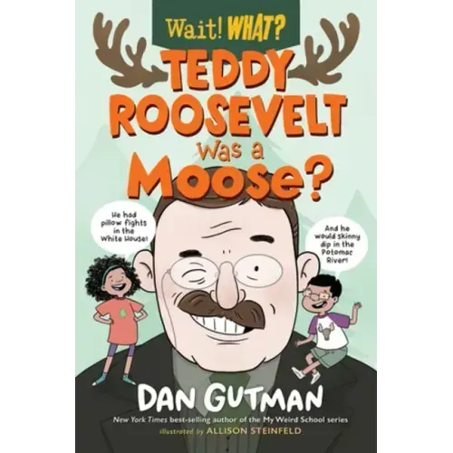 Teddy Roosevelt Was a Moose?