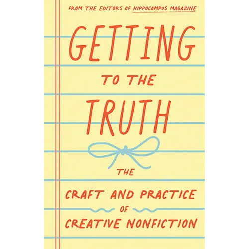 Getting to the Truth: The Craft and Practice of Creative Nonfiction