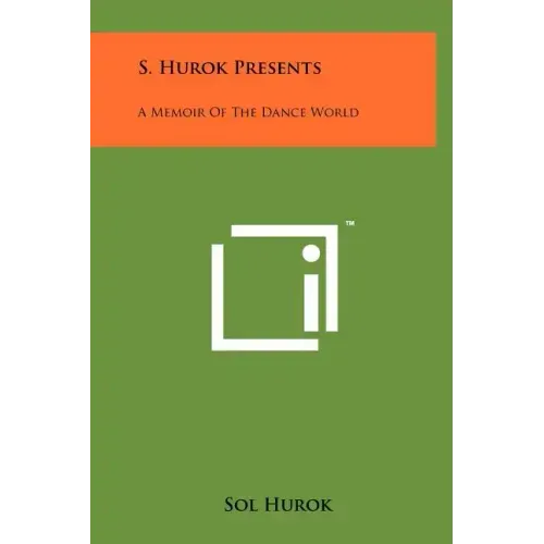 S. Hurok Presents: A Memoir Of The Dance World