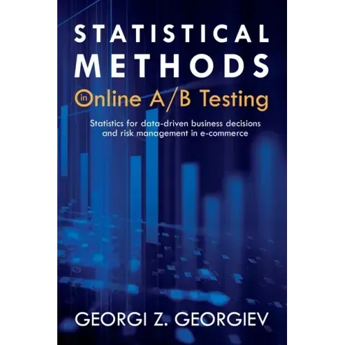 Statistical Methods in Online A/B Testing: Statistics for data-driven business decisions and risk management in e-commerce